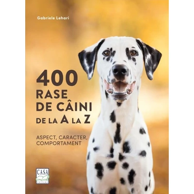 400 rase de caini de la A la Z - Aspect, caracter, comportament