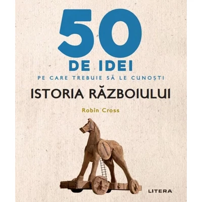50 de idei pe care trebuie sa le cunosti. Istoria Razboiului
