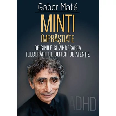 Minti imprastiate. Originile si vindecarea tulburarii de deficit de atentie