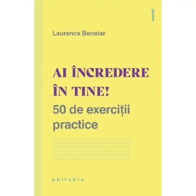 Ai incredere in tine! 50 de exercitii practice