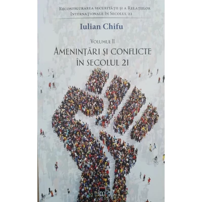 Reconfigurarea securitatii si a relatiilor internationale in secolul 21 (vol. II). Amenintari si conflicte in secolul 21