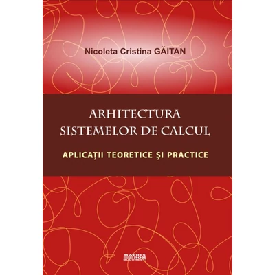 Arhitectura sistemelor de calcul. Aplicatii teoretice si practice