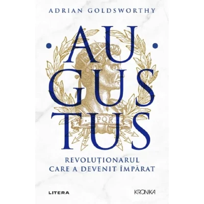 Augustus. Revolutionarul care a devenit imparat