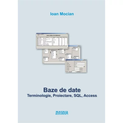 Baze de date. Terminologie, proiectare, SQL, Access
