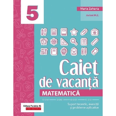Caiet de vacanta. Suport teoretic, exercitii si probleme aplicative. Clasa a V-a