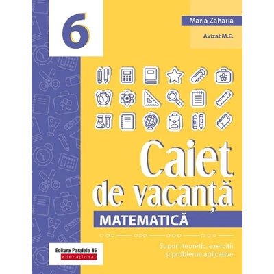 Caiet de vacanta. Suport teoretic, exercitii si probleme aplicative. Clasa a VI-a