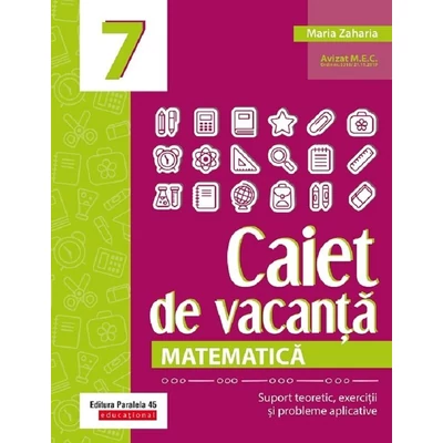 Caiet de vacanta. Suport teoretic, exercitii si probleme aplicative. Clasa a VII-a