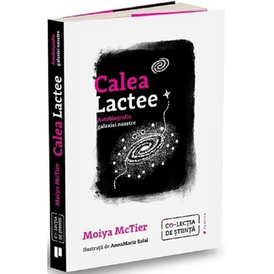 Calea Lactee. Autobiografia galaxiei noastre