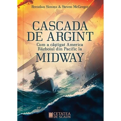 Cascada de argint. Cum a castigat America Razboiul din Pacific la Midway