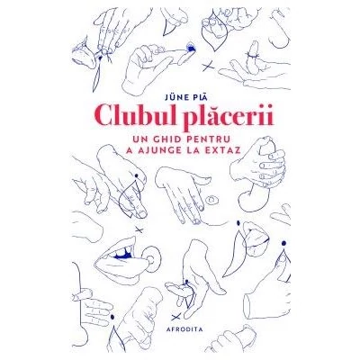 Clubul placerii. Un ghid pentru a ajunge la extaz