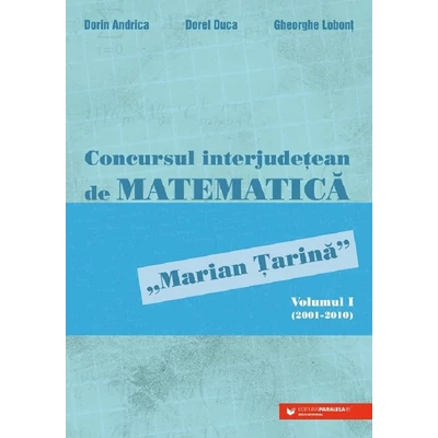 Concursul interjudetean de matematica 'Marian Tarina' Vol.1 (2001-2010)