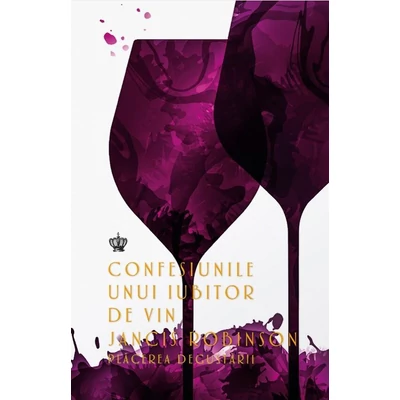 Confesiunile unui iubitor de vin. Placerea degustarii