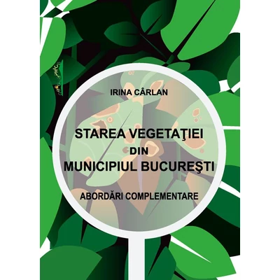 Starea vegetatiei din Munincipiul Bucuresti. Abordari complementare