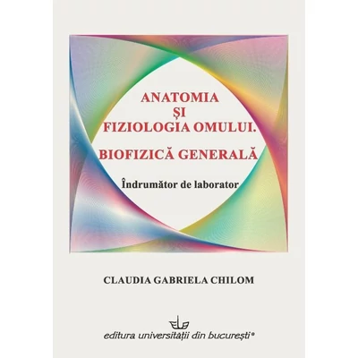 Anatomia si fiziologia omului. Biofizica generala. Indrumator de laborator