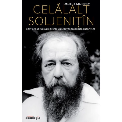 Celalalt Soljenitin - Rostirea adevarului despre un scriitor si ganditor neinteles