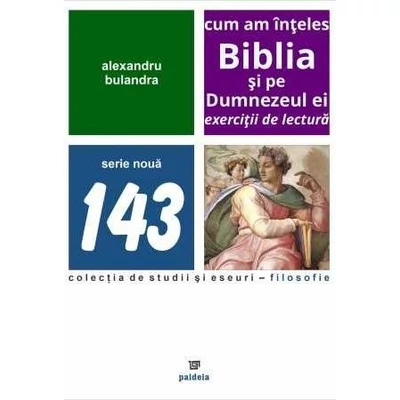 Cum am inteles Biblia si pe Dumnezeul ei. Exercitii de lectura