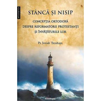 Stanca si nisip - Conceptia ortodoxa despre reformatorii protestanti si invataturile lor