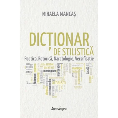 Dictionar de stilistica. Poetica, retorica, naratologie, versificatie