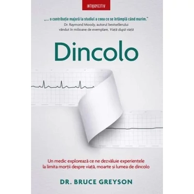Dincolo. Un medic exploreaza ce ne spun experientele la limita mortii despre viata, moarte si lumea cealalta