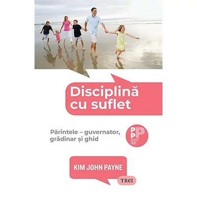 Disciplina cu suflet. Parintele: guvernator, gradinar si ghid