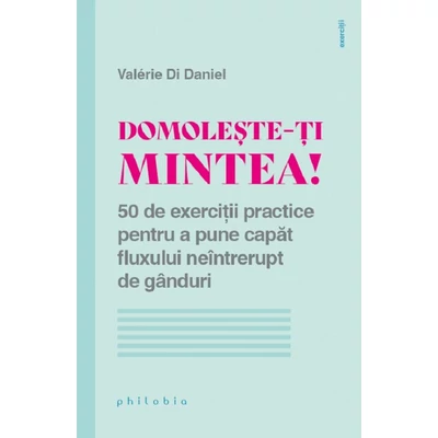 Domoleste-ti mintea! 50 de exercitii practice
