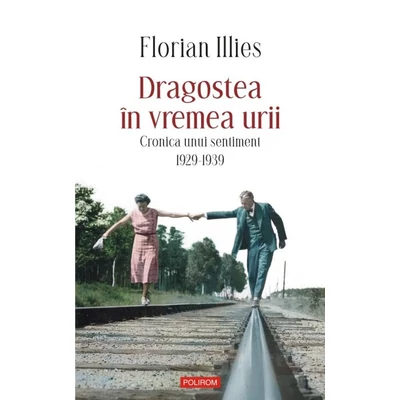Dragostea in vremea urii. Cronica unui sentiment. 1929-1939