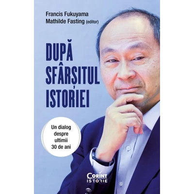 Dupa sfarsitul istoriei. Un dialog despre ultimii 30 de ani