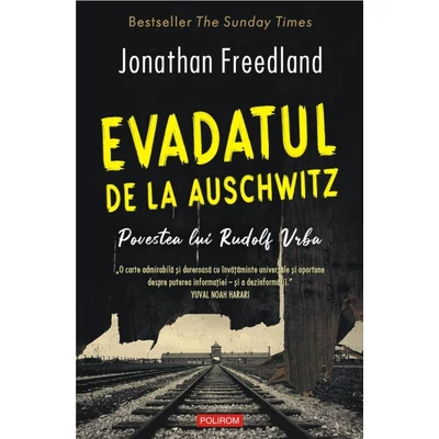 Evadatul de la Auschwitz. Povestea lui Rudolf Vrba