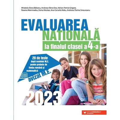 Evaluarea Nationala 2023 la finalul clasei a IV-a. 20 de teste dupa modelul M.E. pentru probele de limba romana si matematica