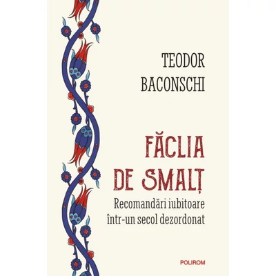 Faclia de smalt. Recomandari iubitoare intr-un secol dezordonat