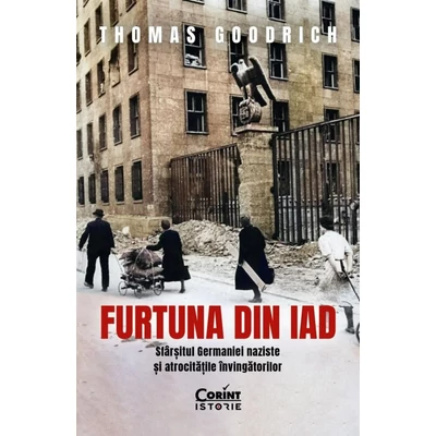Furtuna din iad. Sfarsitul Germaniei naziste si atrocitatile invingatorilor
