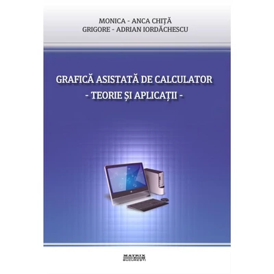 Grafica asistata de calculator. Teorie si aplicatii