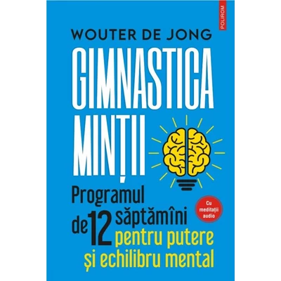 Gimnastica mintii. Programul de 12 saptamani pentru putere si echilibru mental