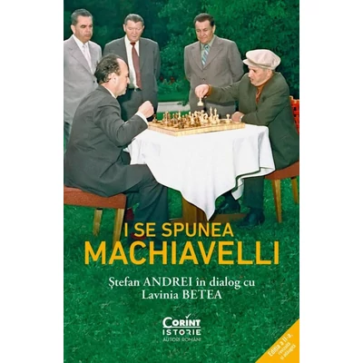 I se spunea Machiavelli. Stefan Andrei in dialog cu Lavinia Betea