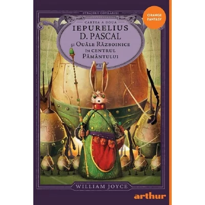 Iepurelius D. Pascal si Ouale Razboinice in Centrul Pamantului. Seria Strajerii Copilariei. Cartea a doua