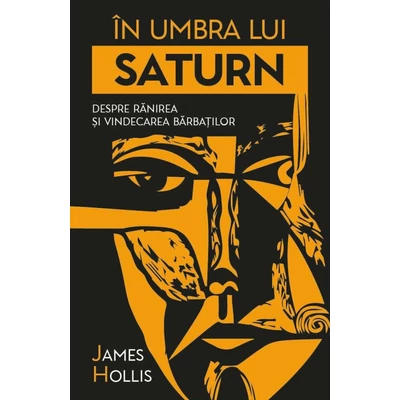 In umbra lui Saturn. Despre ranirea si vindecarea barbatilor