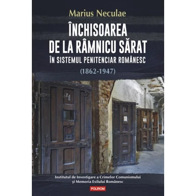 Inchisoarea de la Ramnicu Sarat in sistemul penitenciar romanesc (1862-1947)