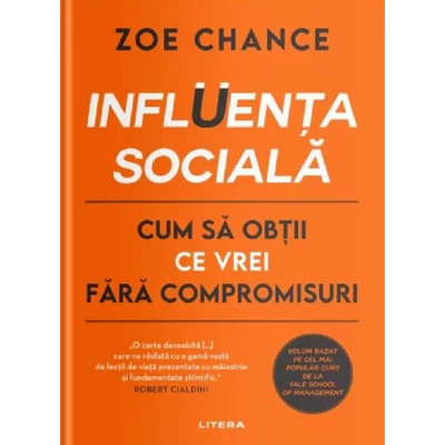 Influenta sociala. Cum sa obtii ce vrei fara compromisuri