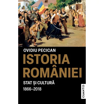 Istoria Romaniei. Stat si cultura (1866-2018)