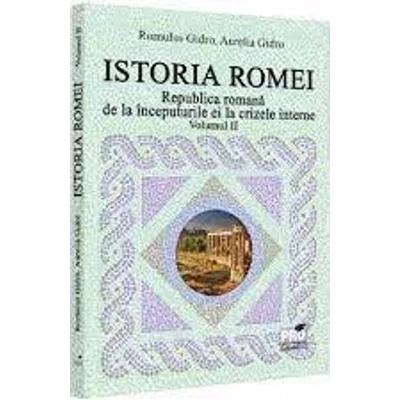 Istoria Romei. Republica romana de la inceputurile ei la crizele interne. Vol II