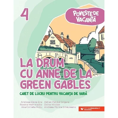 La drum cu Anne de la Green Gables. Caiet de lucru pentru vacanta de vara. Clasa a IV-a