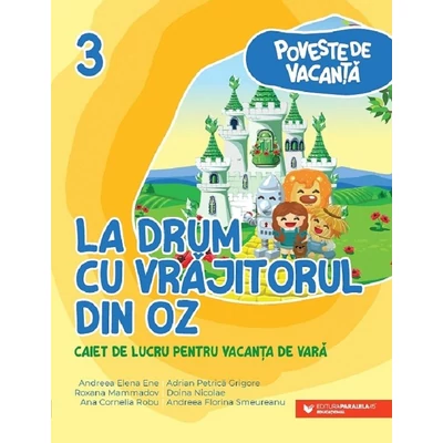 La drum cu Vrajitorul din Oz. Caiet de lucru pentru vacanta de vara. Clasa a III-a