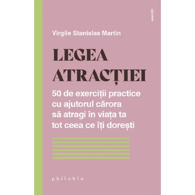 Legea atractiei. 50 de exercitii practice pentru a atrage in viata ta tot ceea ce iti doresti