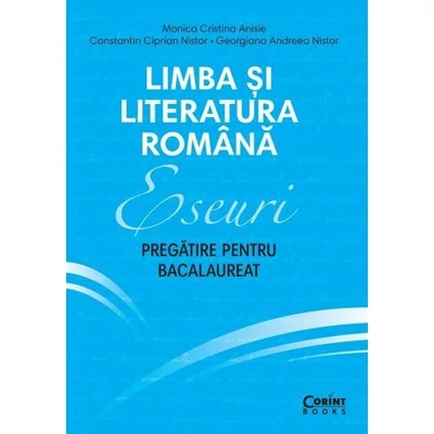 Limba si literatura romana. Eseuri. Pregatire pentru BAC