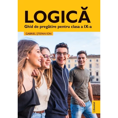 Logica. Ghid de pregatire pentru clasa a IX-a