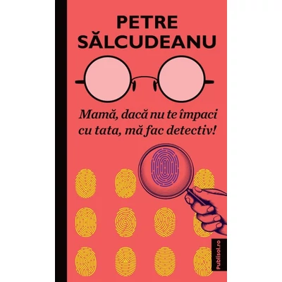 Mama, daca nu te impaci cu tata, ma fac detectiv!