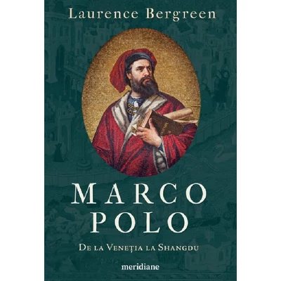 Marco Polo. De la Venetia la Shangdu
