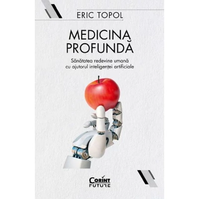Medicina profunda. Sanatatea redevine umana cu ajutorul inteligentei artificiale