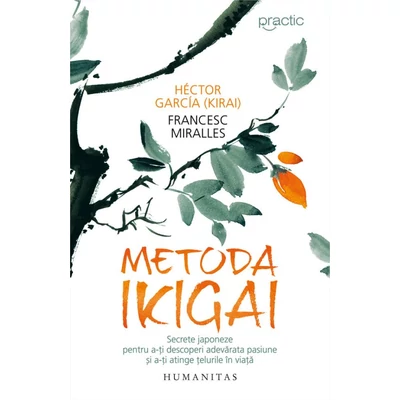 Metoda Ikigai. Secrete japoneze pentru a-ti descoperi adevarata pasiune si a-ti atinge telurile in viata