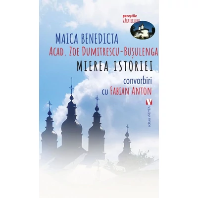 Mierea istoriei. Convorbiri cu Fabian Anton